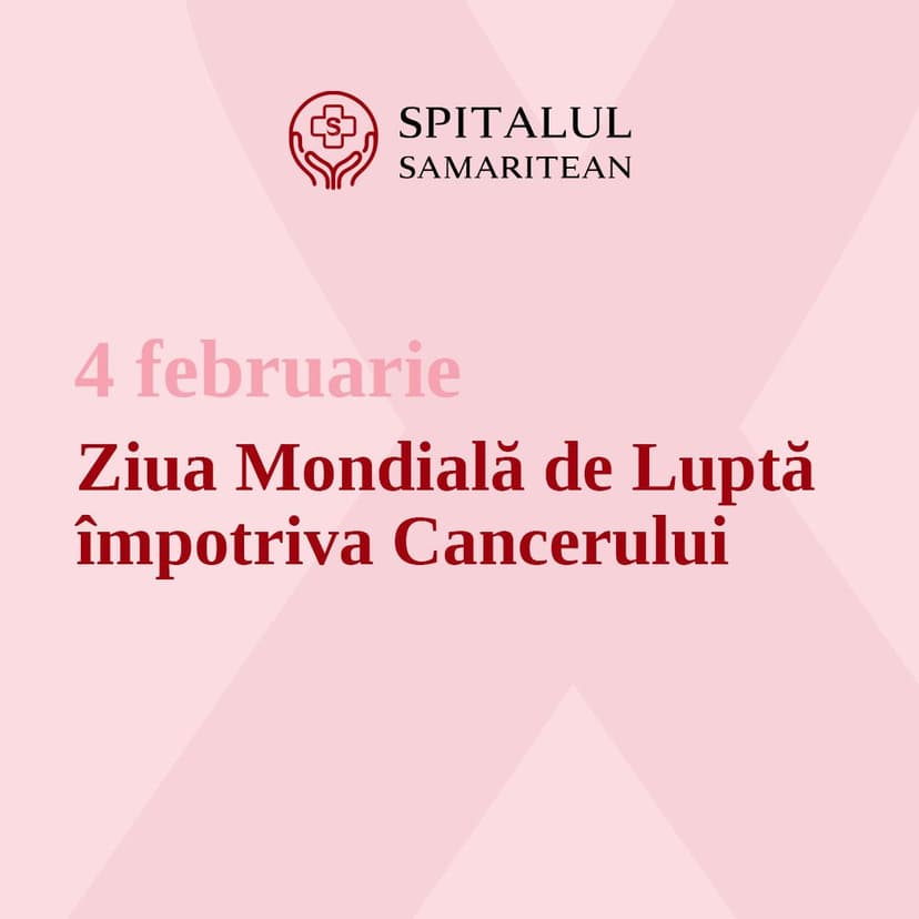 Spitalul Samaritean Ziua Mondială de Luptă împotriva Cancerului: 4 februarie